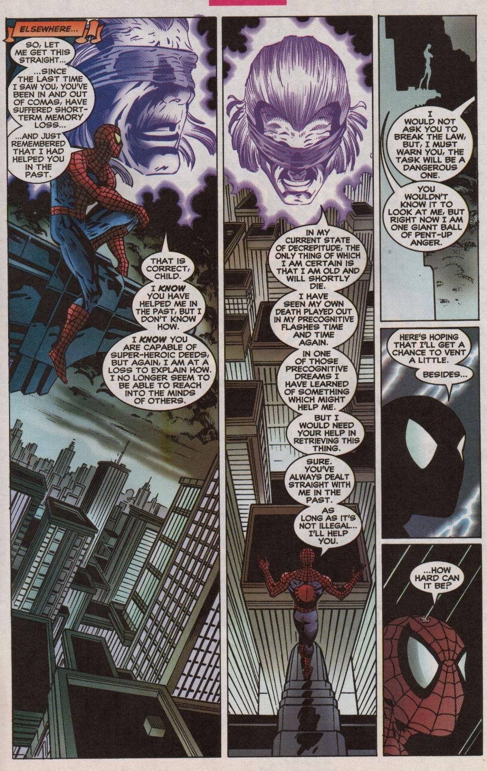 Madame Web astral projects, presumably from her home, to Spider-Man for help after she remembers him. Her telepathy around this time was still off after the Juggernaut incident, so at the moment, she can't read minds like she used to. (Spider-Man vol 1 #96)