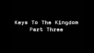 Keys to the Kingdom, Part Three