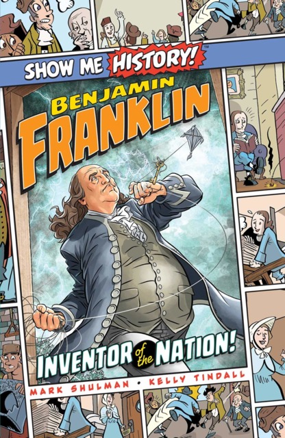 Show Me History! Benjamin Franklin: Inventor of the Nation!