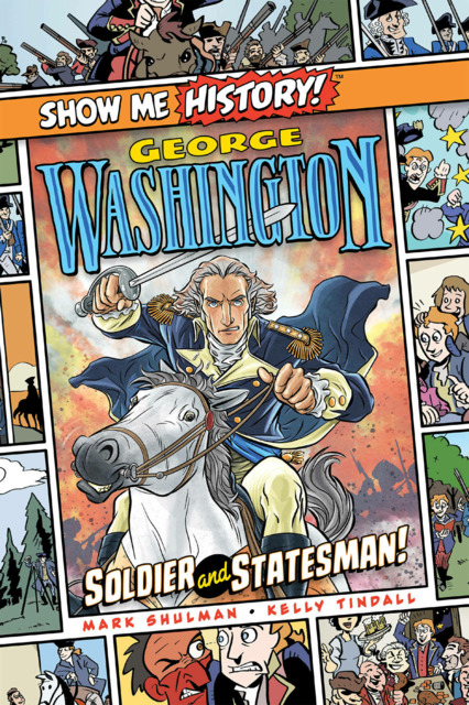 Show Me History!: George Washington: Soldier and Statesman!