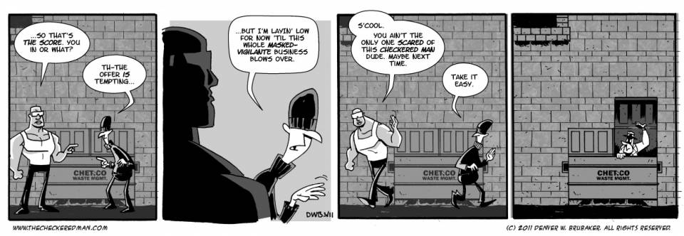   If you liked this comic, why not head on over to www.thecheckeredman.com and check out more free TALES OF A CHECKERED MAN webcomics!?!  There's also other fun stuff like the FAN-ART FRIDAY series or my online SKETCHBOOK, and more!                        